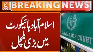 BIG News From Islamabad High Court | Breaking News | GNN