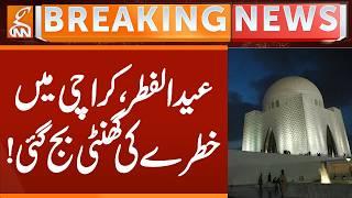 EID ul Fitter, Karachi in Danger | Alert Issue | Breaking News | GNN