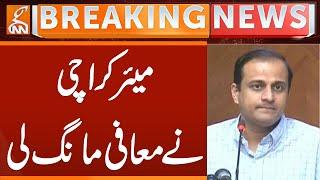 Mayor Karachi Murtaza Wahab Apologized | Breaking News | GNN
