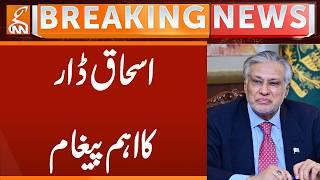 Ishaq Dar's Important Message | Breaking News | GNN