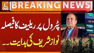 Nawaz Sharif Directs PM to Provide Relief After Fuel Price Increase | Petrol Price Relief | GNN