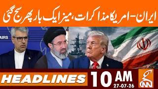 Iran-US Talks! | News Headlines | 10 AM | 27 July, 2026 | GNN