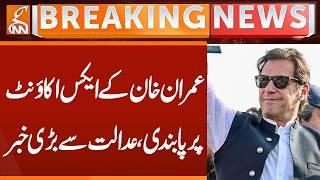 Imran Khan's X-account banned, big news from the court | Breaking News | GNN