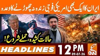 Iran vows not to leave a single American Soldier Alive | News Headlines | 12 PM | 09 July 26 | GNN