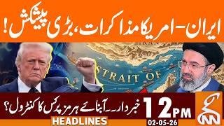 Iran-US Talks, Big Offer! | News Headlines | 12 PM | 02 May, 26 | GNN