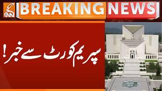 BIG News From Supreme Court of Pakistan | Breaking News | GNN