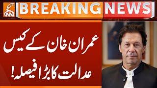 Imran Khan Cases, Court BIG Verdict | Breaking News | GNN