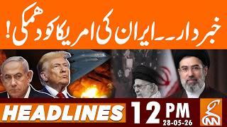 Iran Warns America! | News Headlines | 12 PM | 28 May, 2026 | GNN