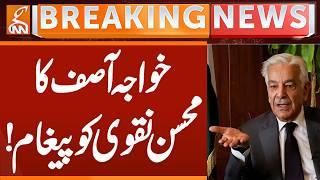 Khwaja Asif Message to Mohsin Naqvi | Breaking News | GNN