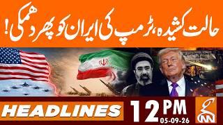 Situation Tense, Trump Threatens Iran Again! | News Headlines | 12 PM | 05 Sep, 26 | GNN