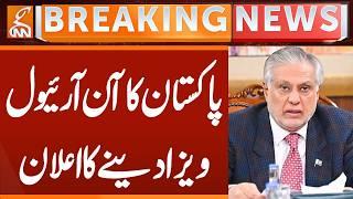 Ishaq Dar Announce to Give on Arrival Visa | Breaking News | GNN